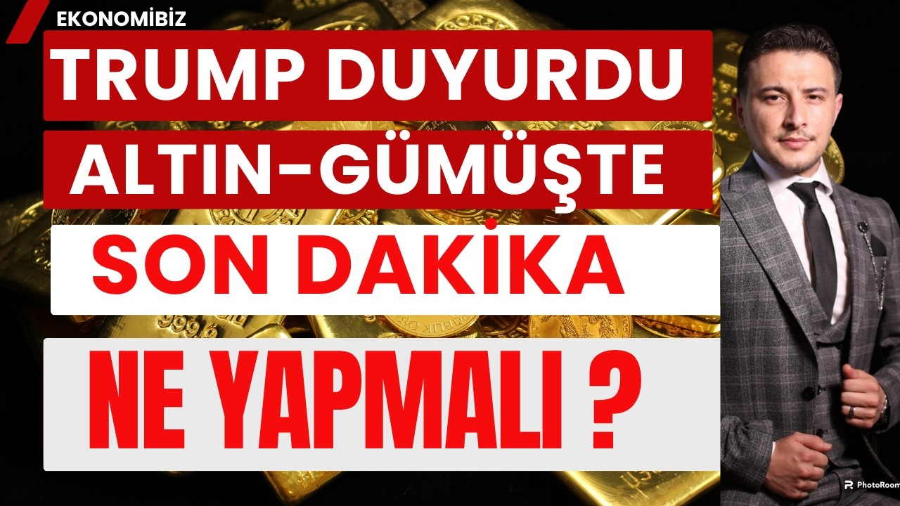 Trump A&ccedil;ıkladı! Altın G&uuml;m&uuml;ş Son Dakika