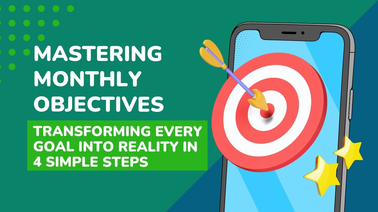 Mastering Monthly Objectives: Transforming Every Goal into Reality in 4 Simple Steps