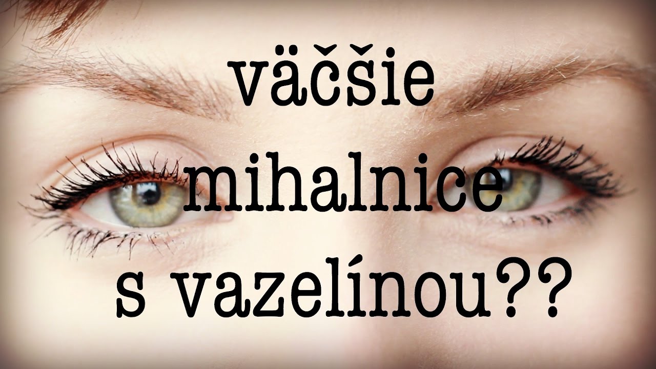 SKÚŠAM: Väčšie mihalnice s vazelínou?