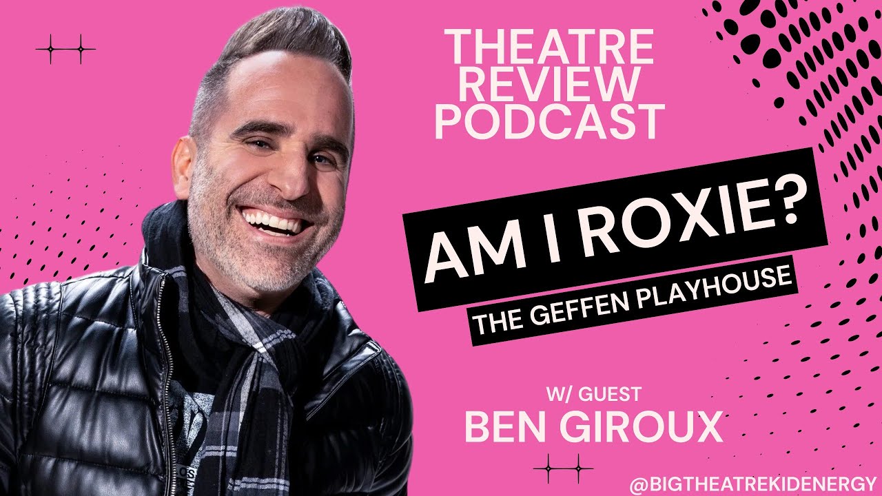 BEN GIROUX joins for: Am I Roxie? at The Geffen Playhouse