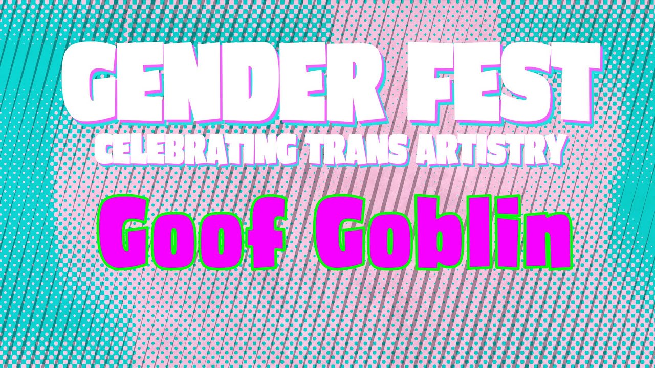 Gender Fest 2025: Goof Goblin