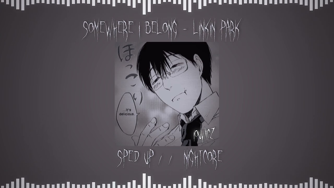 Somewhere I Belong - Linkin Park || sped up // nightcore