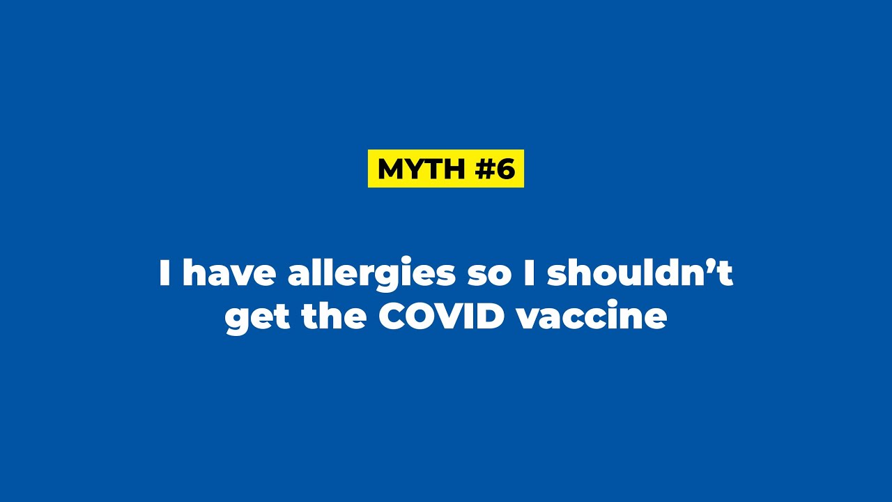 COVID-19 Vaccine Myth #6: I have allergies so I shouldn’t get the COVID vaccine.