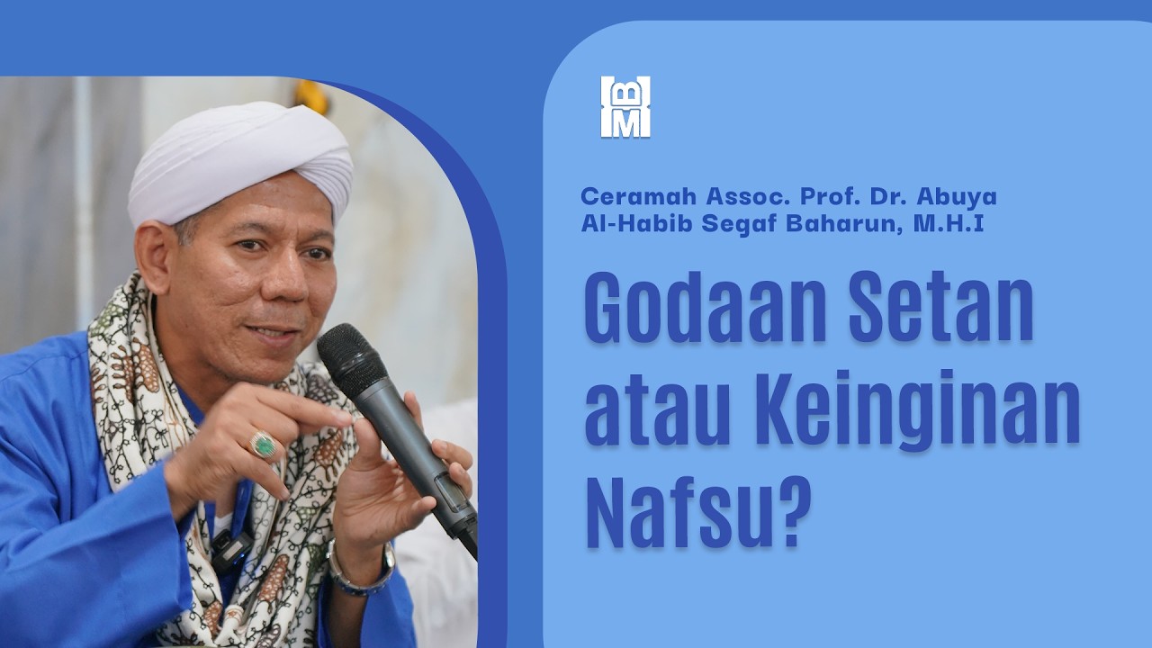 Godaan Setan atau Keinginan Nafsu? || Ceramah Assoc. Prof. Dr. Al-Habib Segaf Baharun, M.H.I.