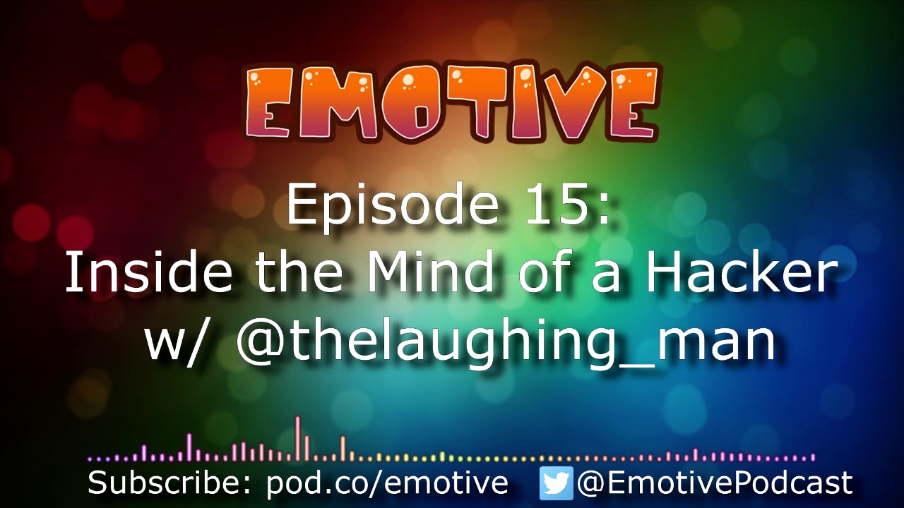 Emotive Ep. 15 - Inside the Mind of a Hacker w/ thelaughingman