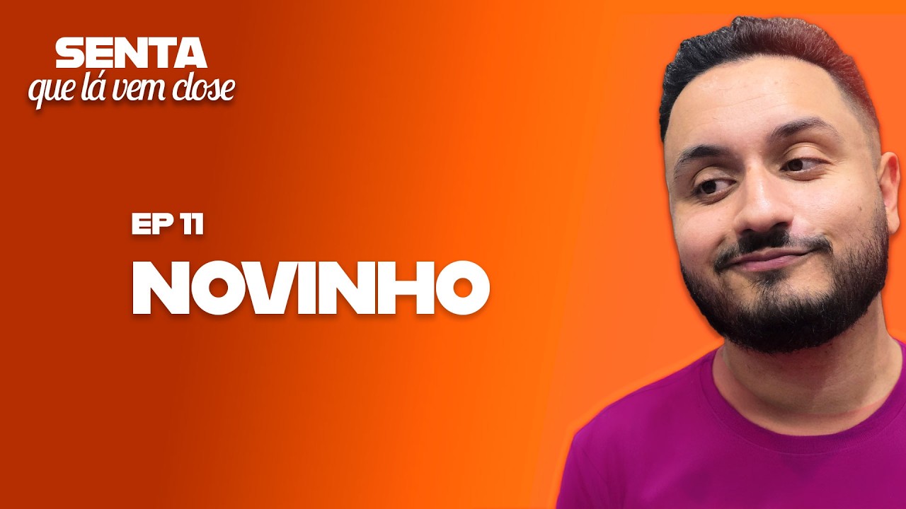 NOVINHO - EP11 Senta que lá vem close