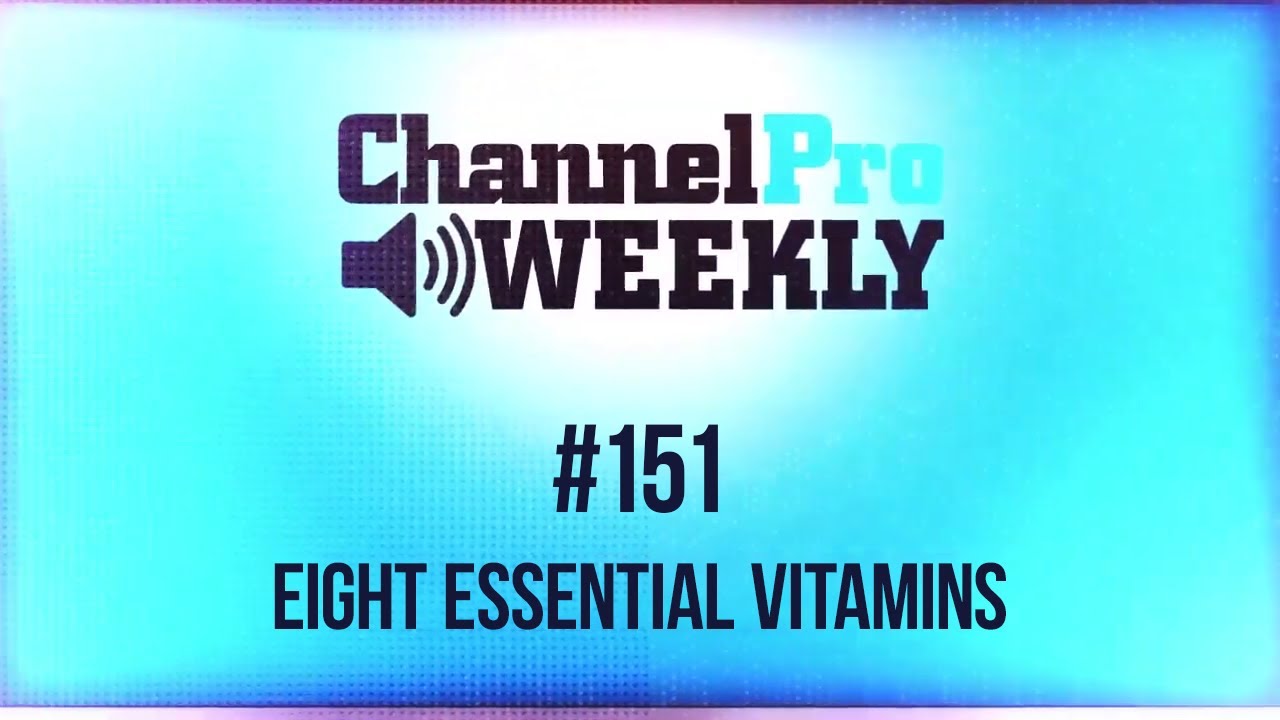 ChannelPro Weekly #151 - Eight Essential Vitamins