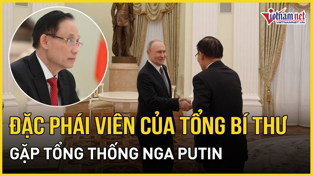 Đặc phái viên của Tổng Bí thư Tô Lâm gặp Tổng thống Nga Putin | Báo VietNamNet