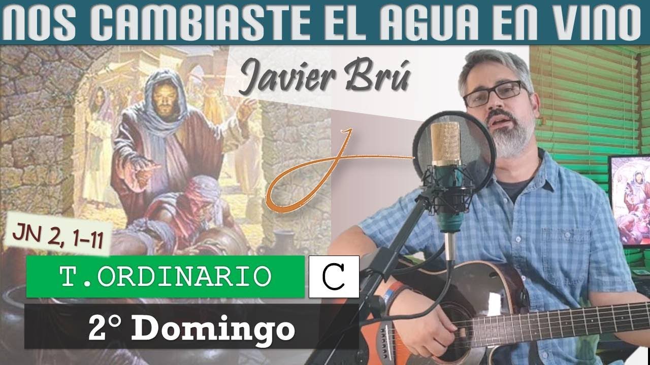 Nos Cambiaste el Agua en Vino - Javier Brú | 2° Domingo del T. O. (Jn 2, 1-11)