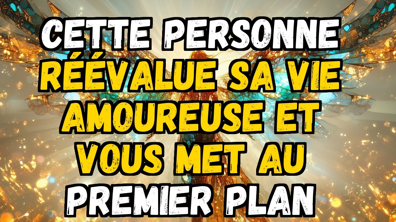 💫❤️ CETTE PERSONNE RÉÉVALUE SA VIE AMOUREUSE ET VOUS MET AU PREMIER PLAN
