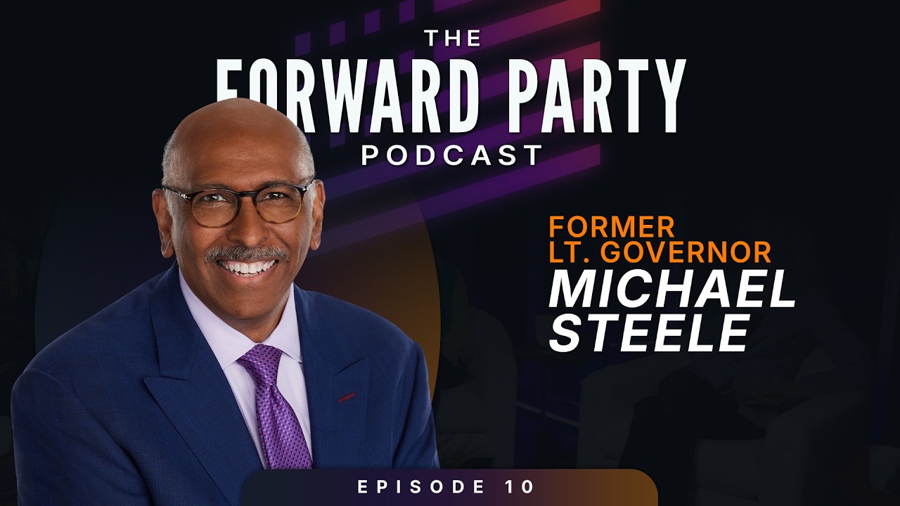 The Forward Party Podcast EP10 - Michael Steele on Primaries and the Future of Independent Voters