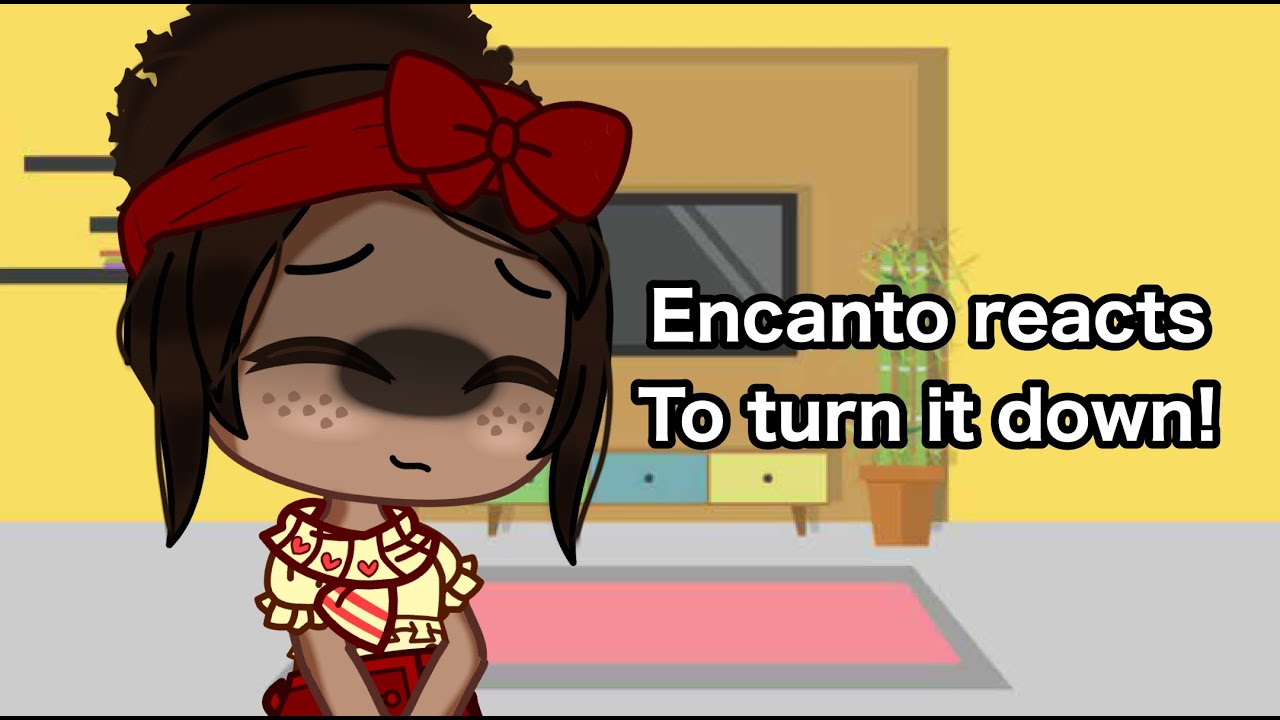 Encanto Characters React To Turn It Down! // GachaClub // Encanto // Dolores Angst