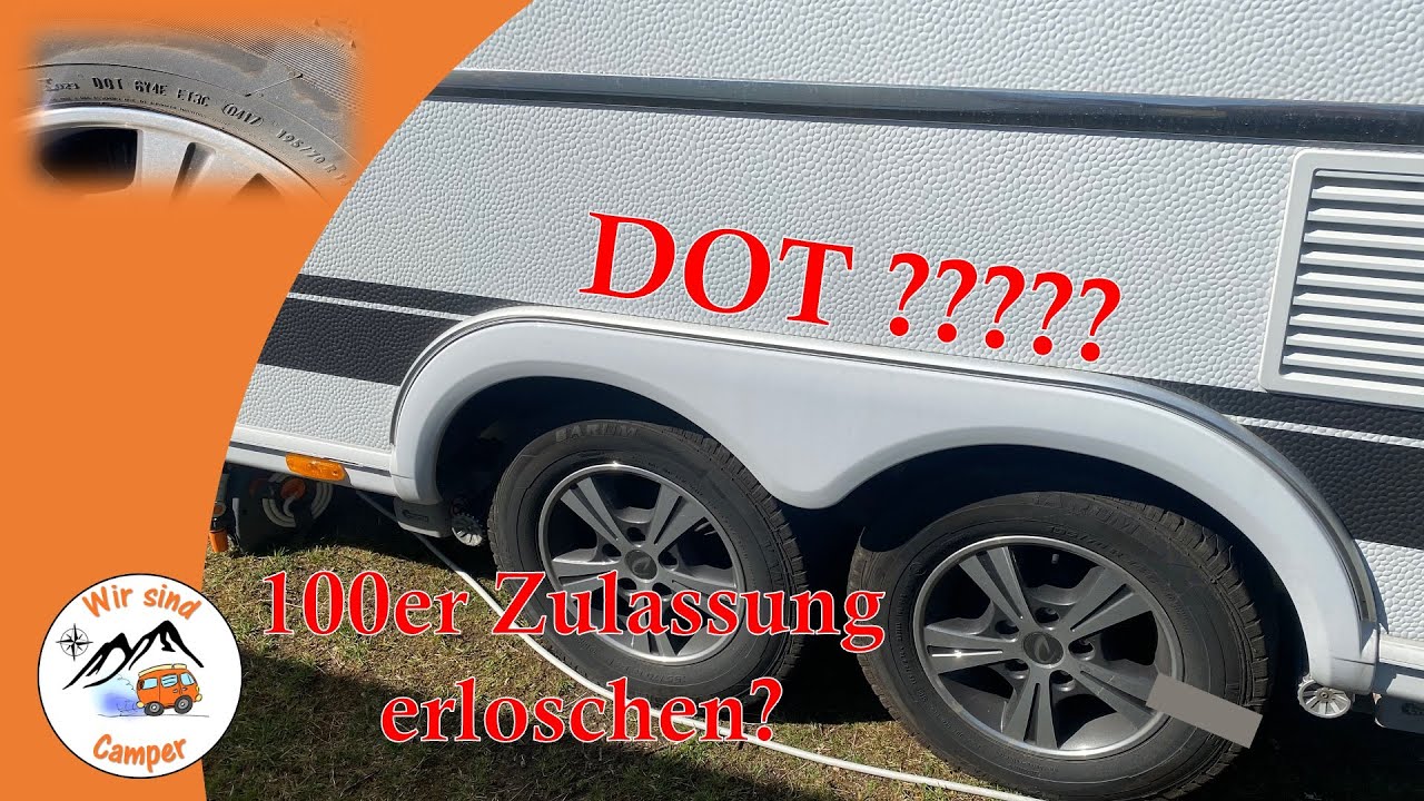 Reifenkunde Wohnwagen 100er Zulassung DOT ???