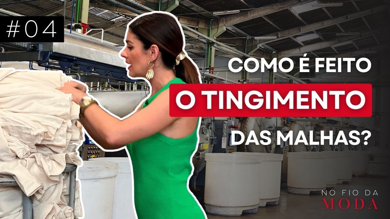 Colorindo o tecido: o fascinante processo da Tinturaria | Episódio #04 - No Fio da Moda