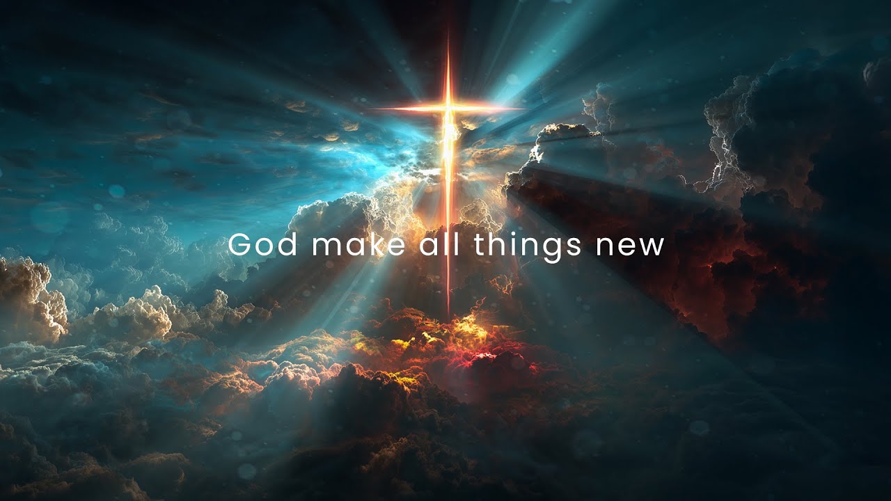God make all things new