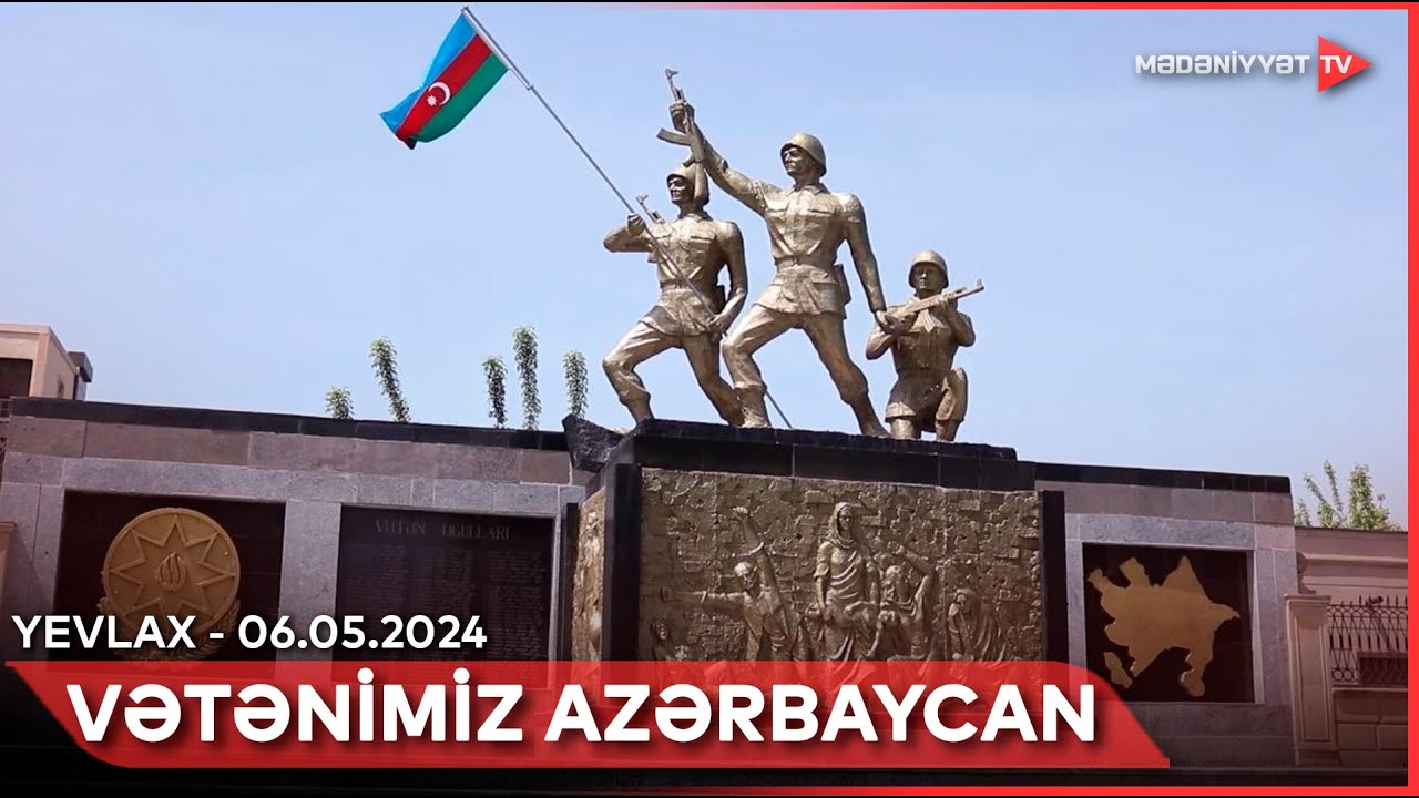 Vətənimiz Azərbaycan - Yevlax | 06.05.2024