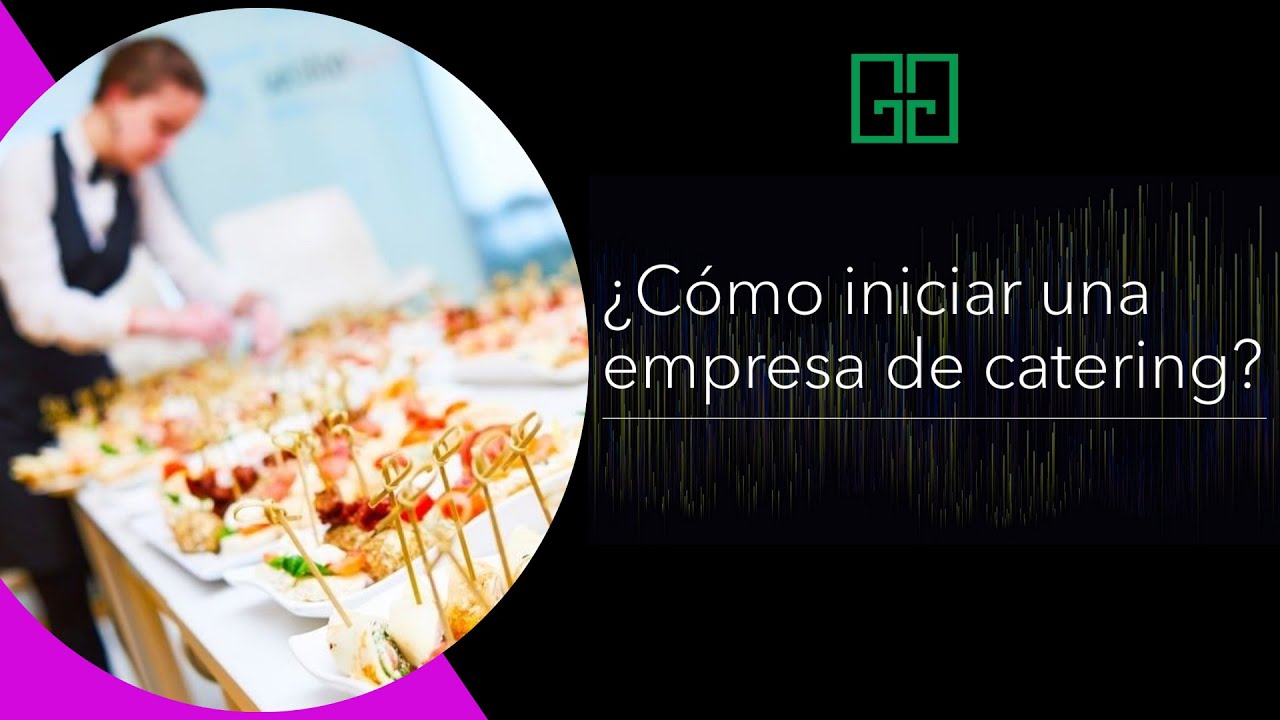 Cómo comenzar tu empresa de catering con éxito