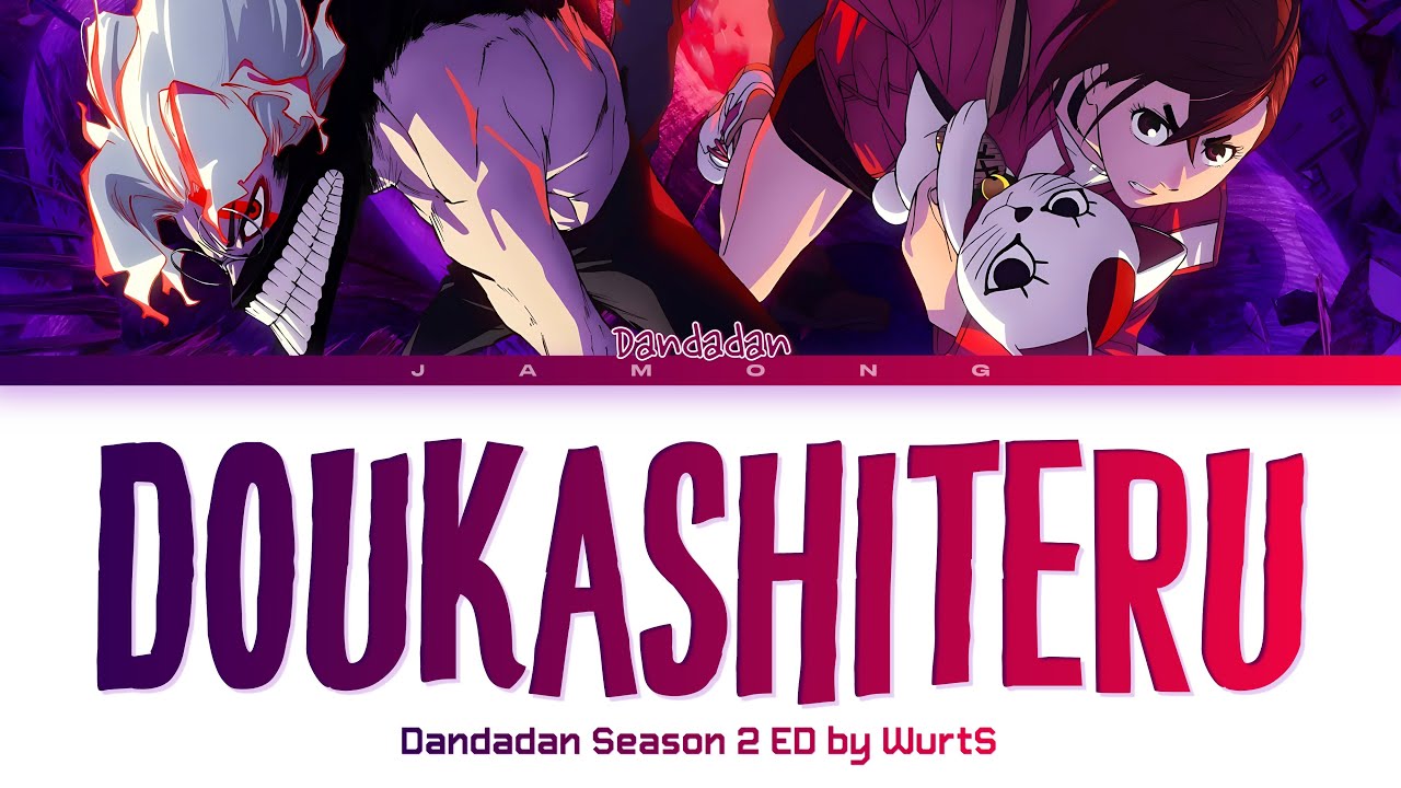 DANDADAN Season 2 - Ending FULL "Doukashiteru" by WurtS (Lyrics)