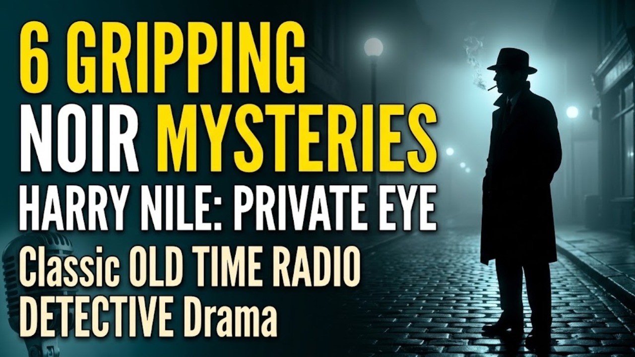 The Adventures of Harry Nile: 6 Gripping Radio Mysteries | Classic Noir Detective Audio Drama