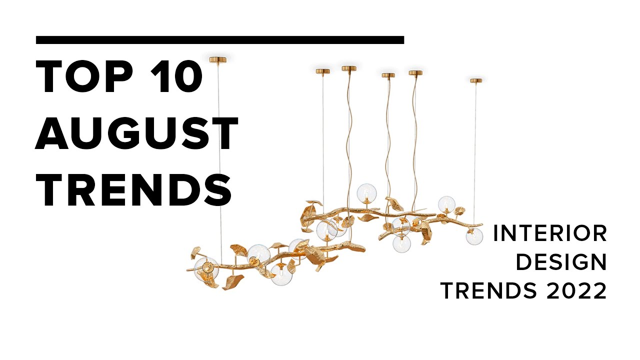 Top 10 August Trends I Interior Design Trends 2022