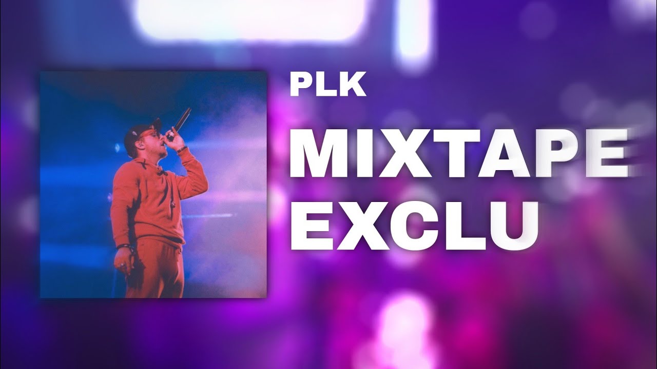 PLK - MIXTAPE EXCLUE