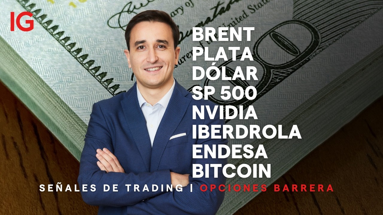 SEÑALES DE TRADING: Brent, Plata, Índice Dólar, SP 500, Nvidia, Iberdrola, Endesa, Bitcoin
