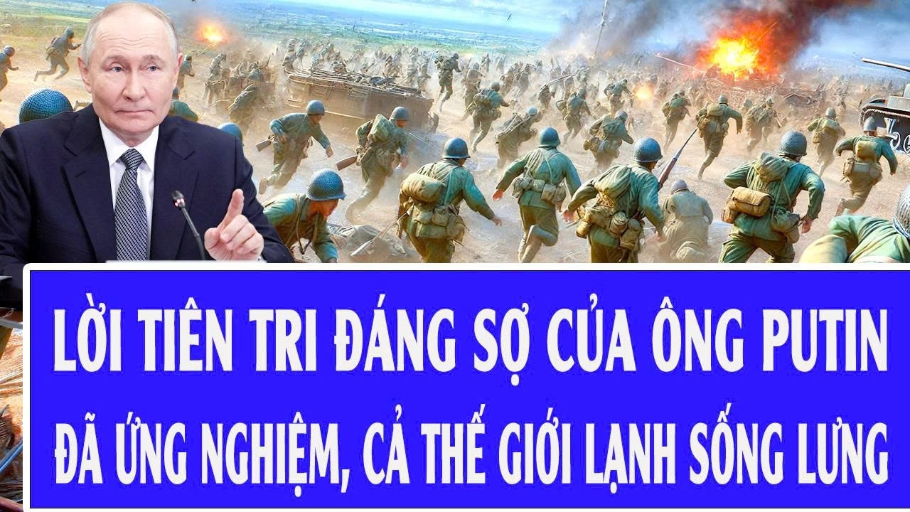 Lời tiên tri đáng sợ của ông Putin đã ứng nghiệm, cả thế giới lạnh sống lưng