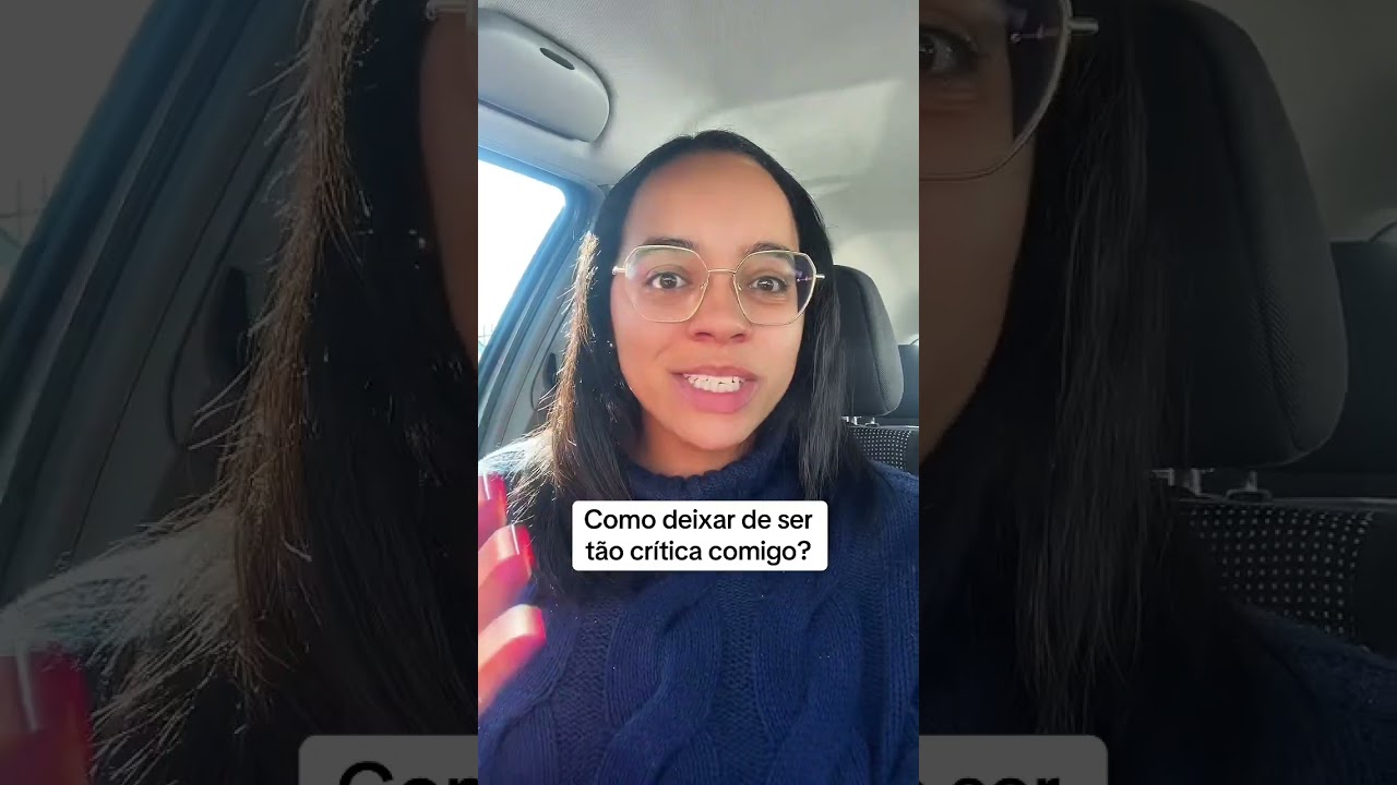 Como podes deixar de ser tão crítica contigo?