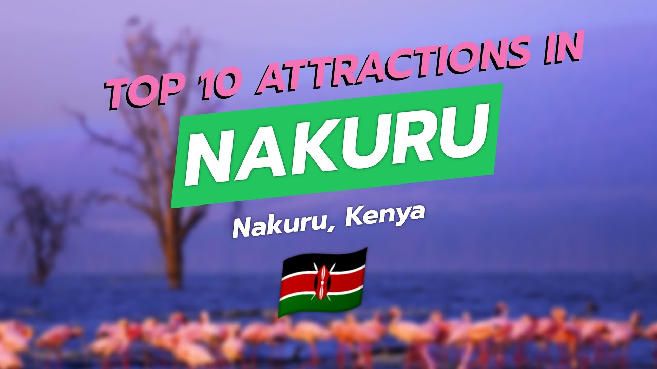 Top 10 Attractions in Nakuru, Kenya 🌍✨