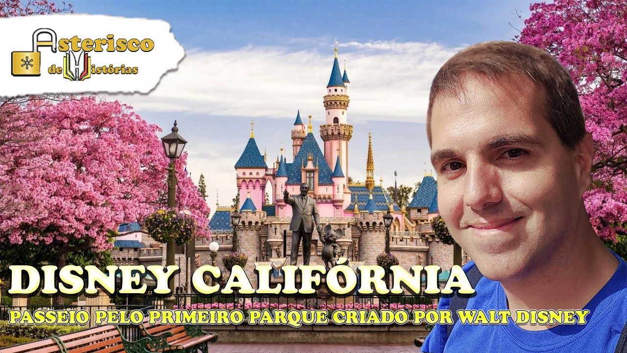 DISNEY CALIFÓRNIA: um passeio inesquecível com curiosidades (PARTE 1)