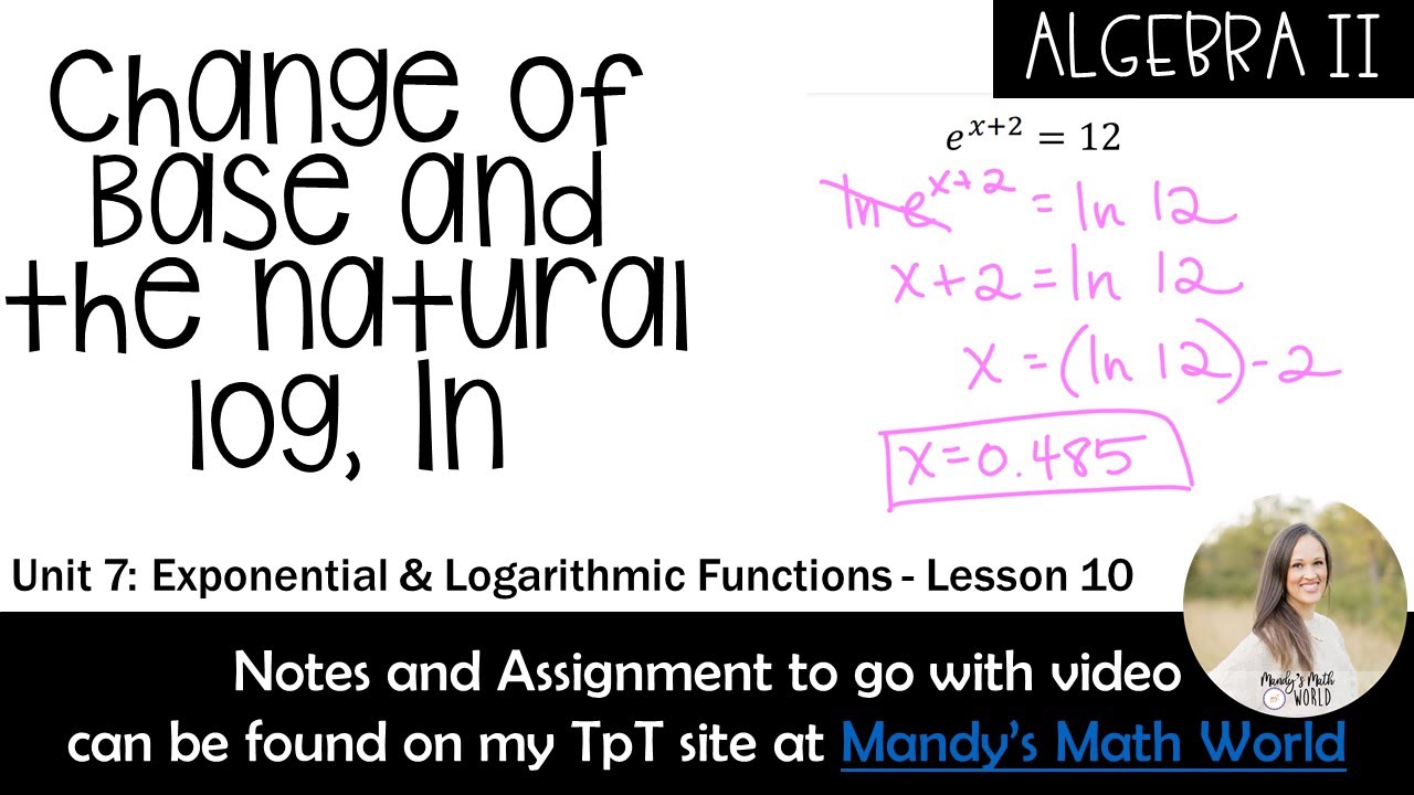 Change of Base and the Natural Log (Algebra 2 - Exp. and Log. Functions)
