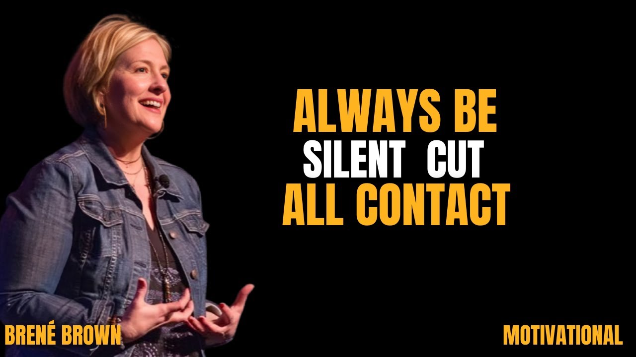ALWAYS BE SILENT & CUT ALL CONTACTS | When Silence Becomes Your Superpower” ||  BRENE BROWN