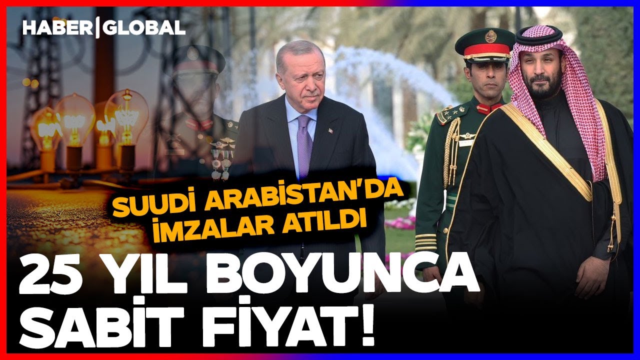 25 Yıl Sabit Fiyat Uygulanacak! Erdoğan ve Prens Salman Kritik Enerji Anlaşmasına İmzayı Attı