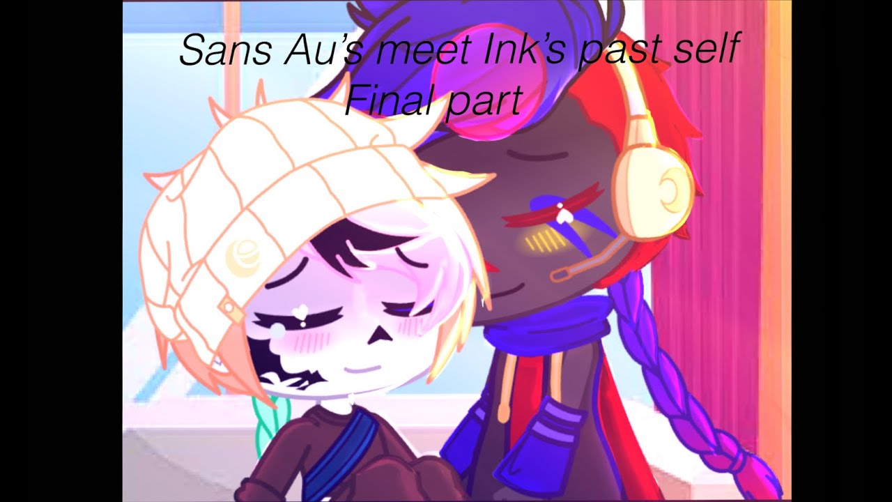 Sans Au's meet Ink's Past Self || Pt 4/4 {Final Part} || Read Desc.