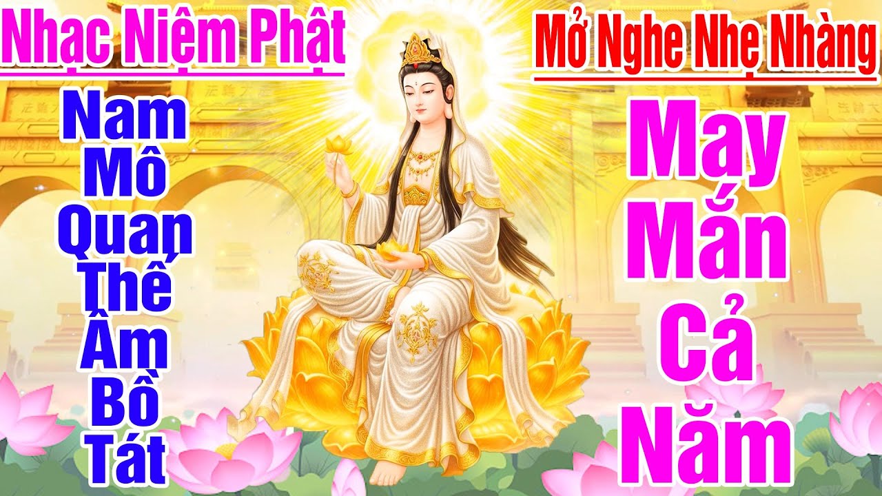Nhạc Niệm Phật - Nam Mô Quan Thế Âm Bồ Tát #Mở Nghe Nhẹ Nhàng May Mắn Bình An Cả Năm