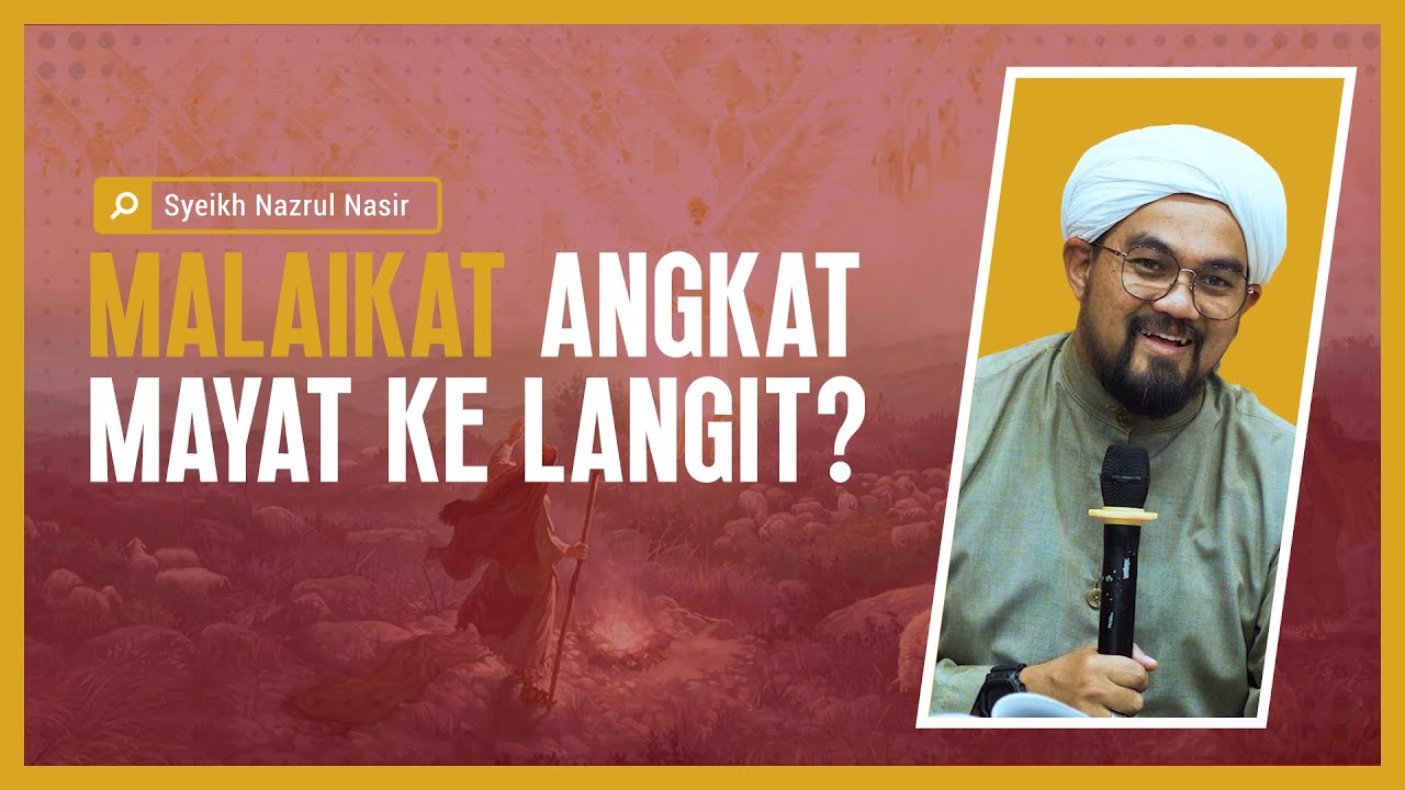 Malaikat Angkat Mayat Ke Langit? - Syeikh Nazrul Nasir.