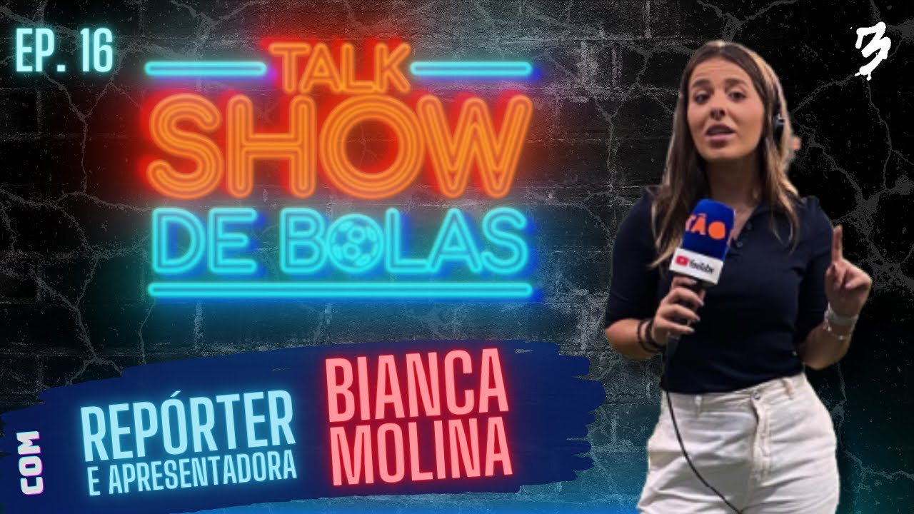 Talk Show de Bolas #16 - Bianca Molina
