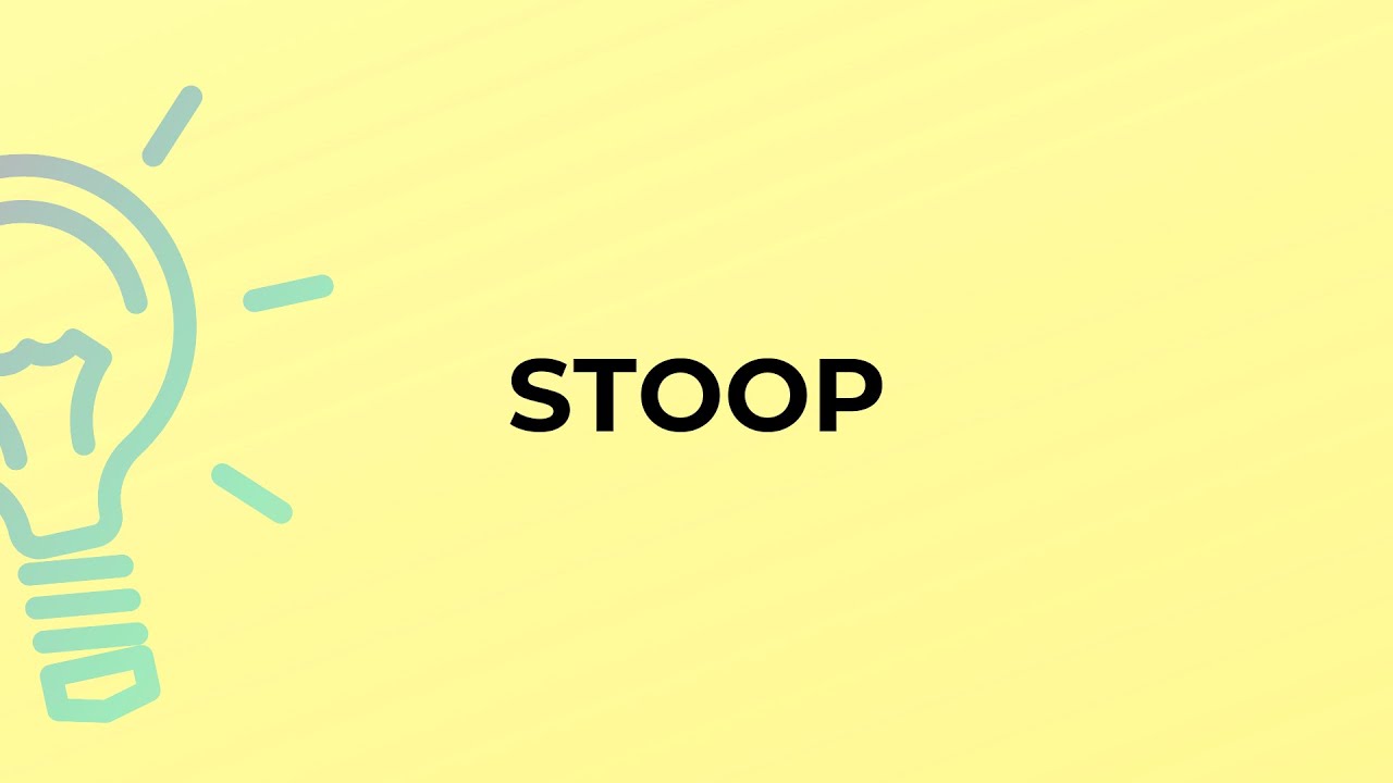 What is the meaning of the word STOOP?