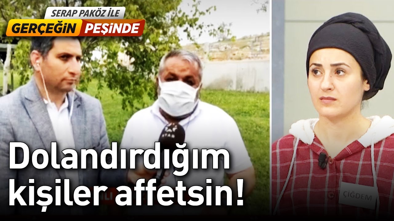 Dolandırdığım Kişiler Affetsin!  - Gerçeğin Peşinde