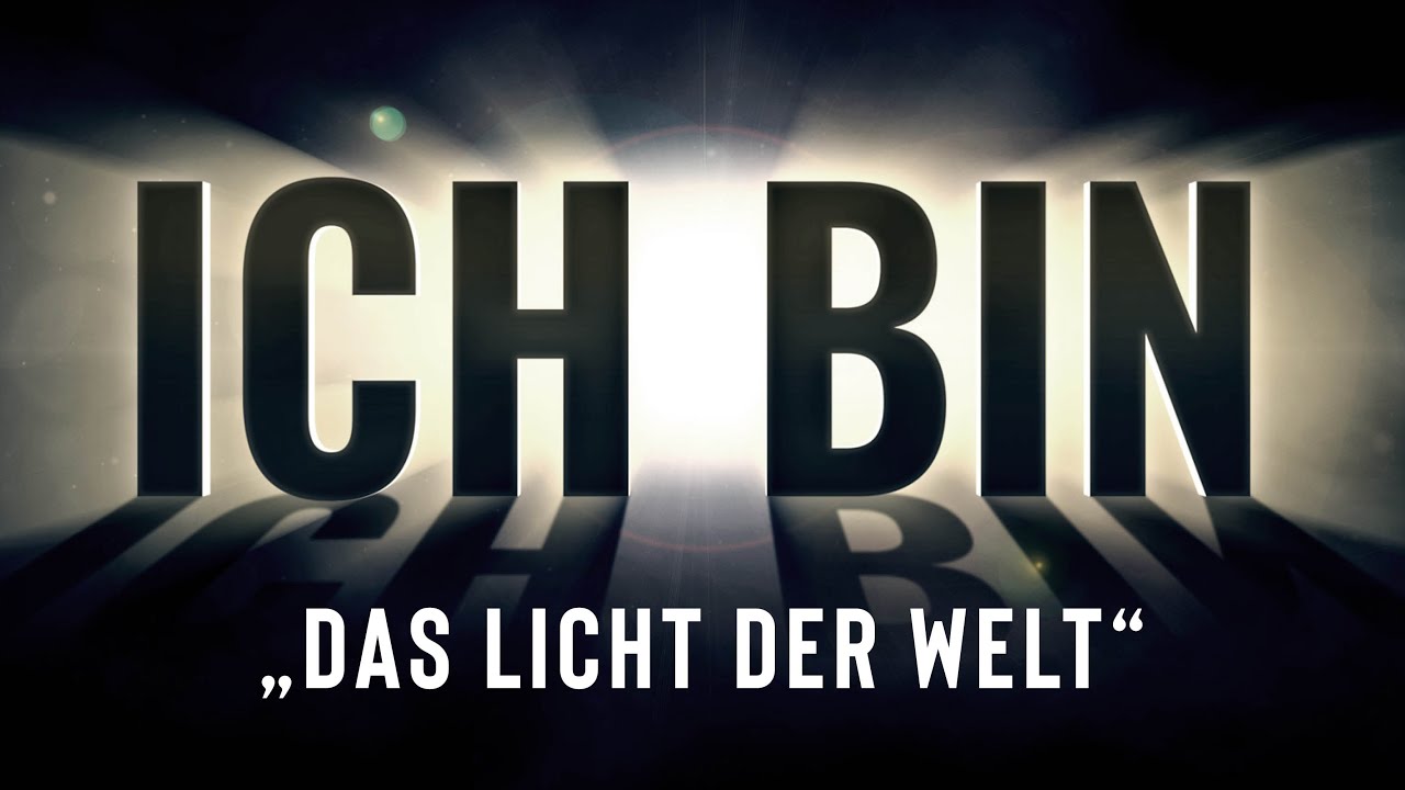 ICH BIN - Das Licht der Welt
