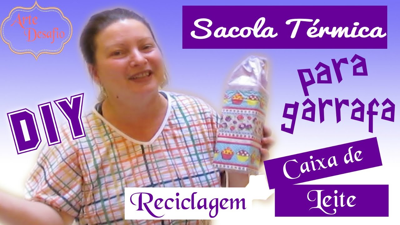 RECICLANDO CAIXA DE LEITE/ SUCO :: DIY Sacola Térmica para garrafa #ARTEDESAFIO