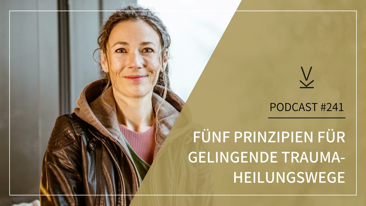 5 Prinzipien für gelingende Trauma-Heilungswege // Podcast #241