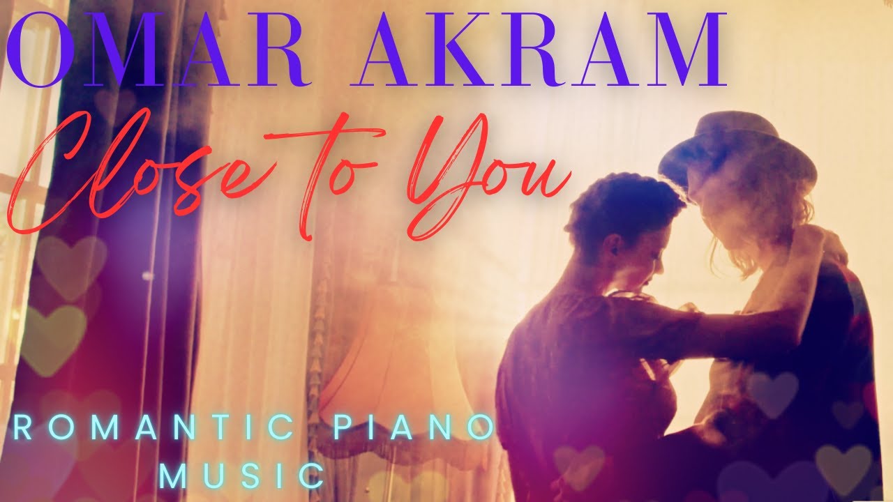 Omar Akram – “Close to You” | Romantic Piano Music 💖🎹