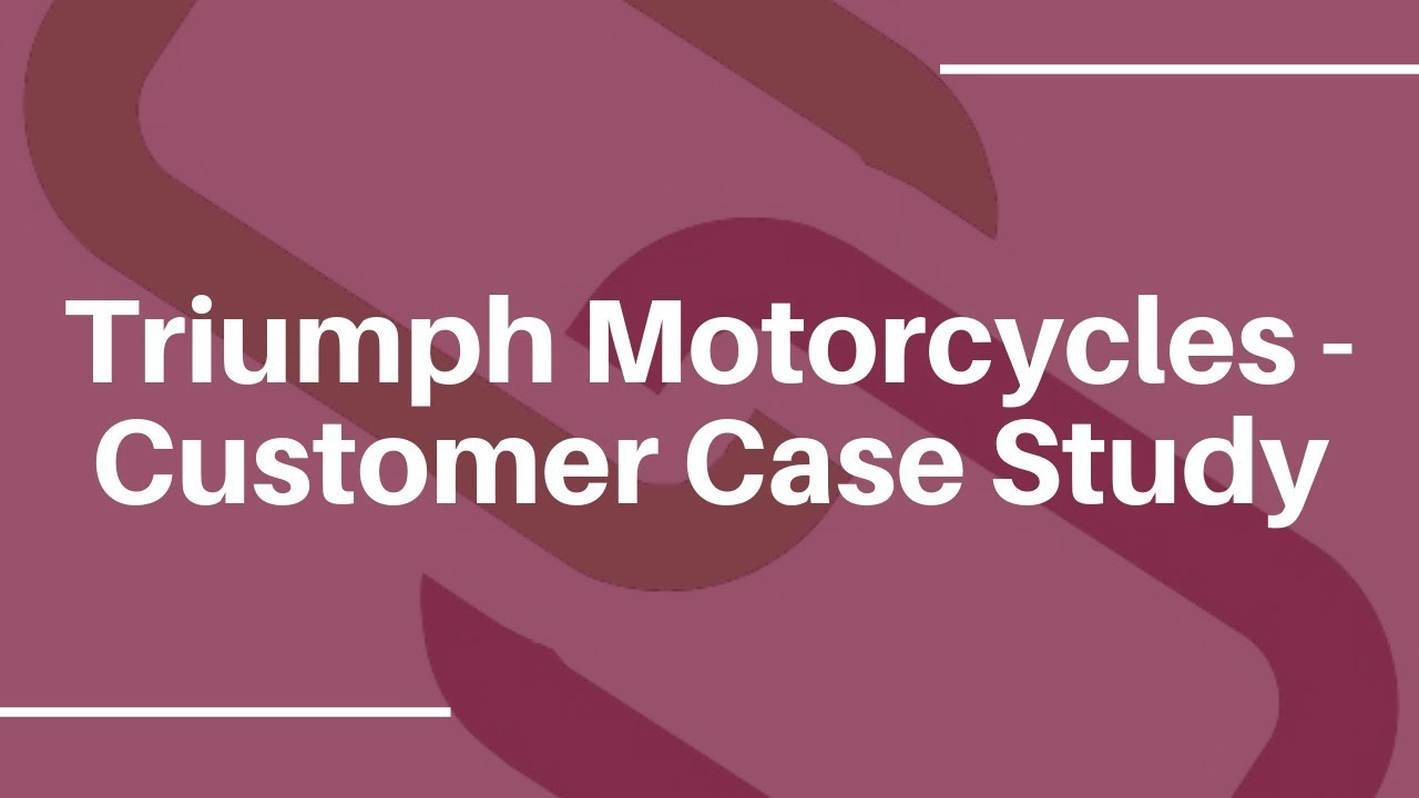 Triumph Motorcycles - Customer Case Study