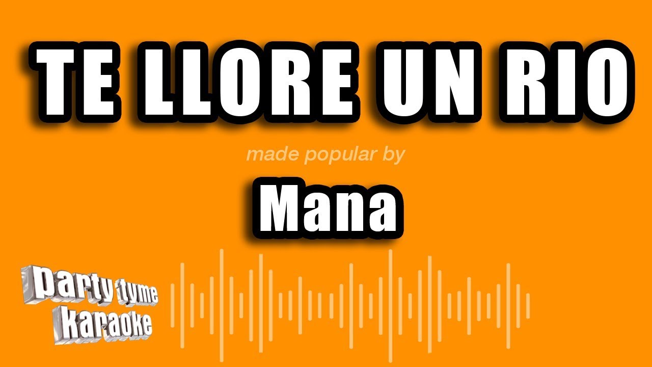 Mana - Te Llore Un Rio (Versión Karaoke)