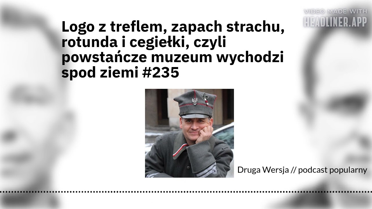 Logo z treflem, zapach strachu, rotunda i cegiełki, czyli powstańcze muzeum wychodzi spod ziemi #235