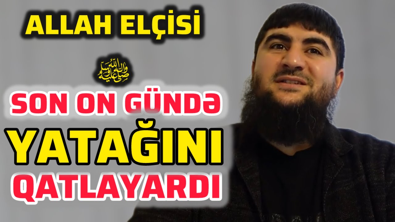 ALLAH ELÇİSİ ﷺ SON ON GÜNDƏ YATAĞINI QATLAYARDI