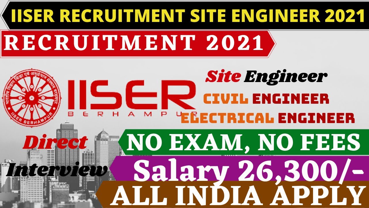 IISER Recruitment 2021 Site Engineer Salary 26k+ accommodation #RECRUITMENT CIVIL ENGINEER 2021