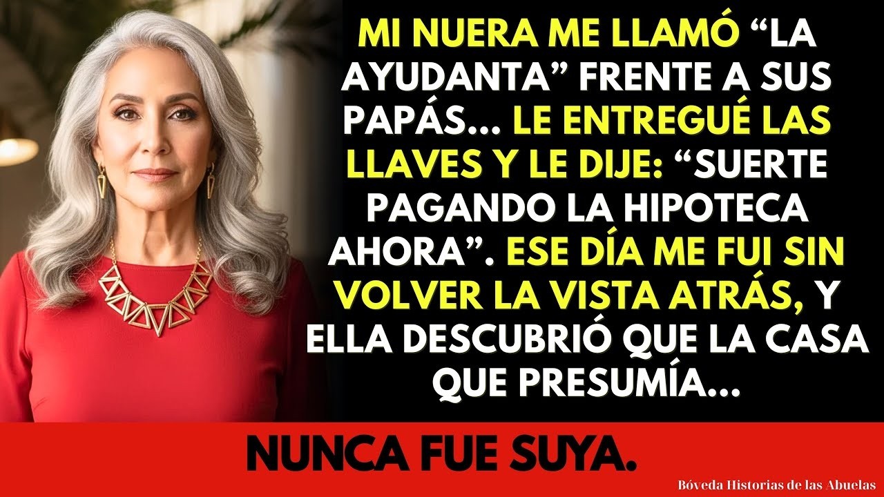 Mi Nuera Me Llamó “la Ayudanta”… Le Di las Llaves y le Dije   “Suerte con la Hipoteca”