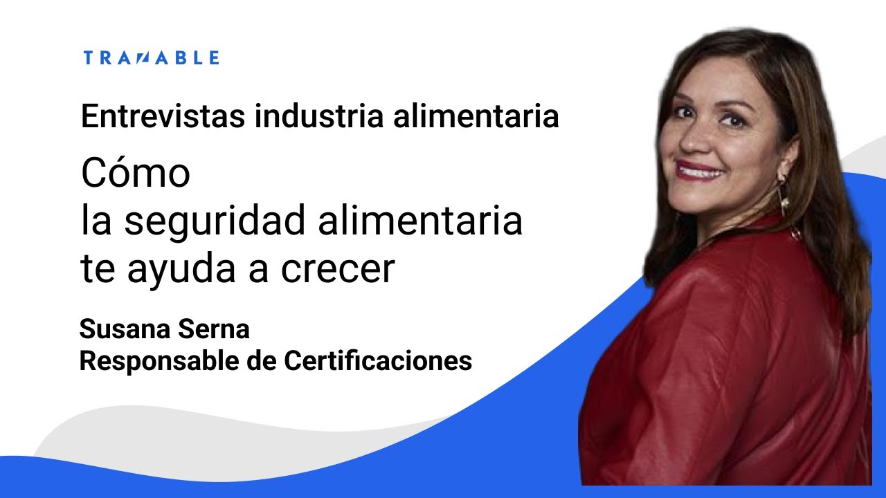 Cómo la seguridad alimentaria te ayuda a crecer con Susana Serna de OCA Global | Trazable
